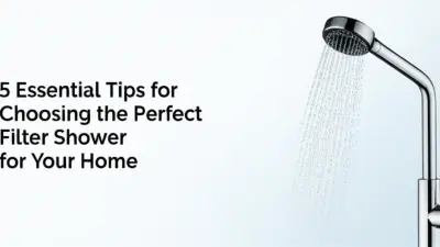 5 Essential Tips for Choosing the Perfect Filter Shower for Your Home